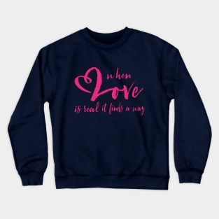 Valentines day when love is real it finds a way Crewneck Sweatshirt